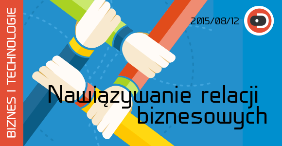 BIZNES I TECHNOLOGIE 13 Nawiązywanie relacji biznesowych